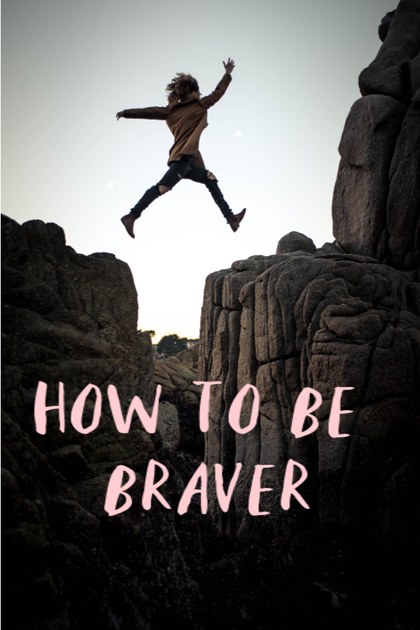 How to be braver